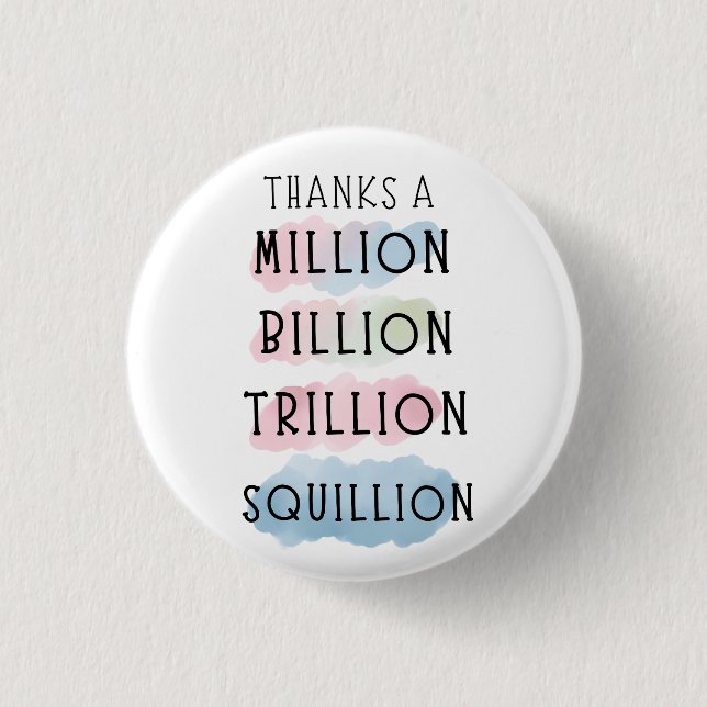 Thanks a Million, Billion, Trillion, Squillion Fun Button (Front)