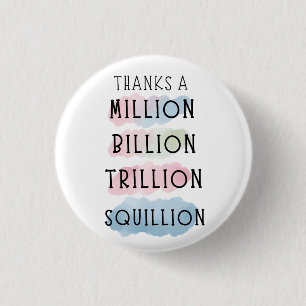 Thanks a Million, Billion, Trillion, Squillion Fun Button