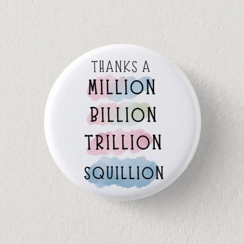 Thanks a Million Billion Trillion Squillion Fun Button
