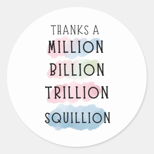 Thanks a Million Billion Trillion Squillion Fun Classic Round Sticker