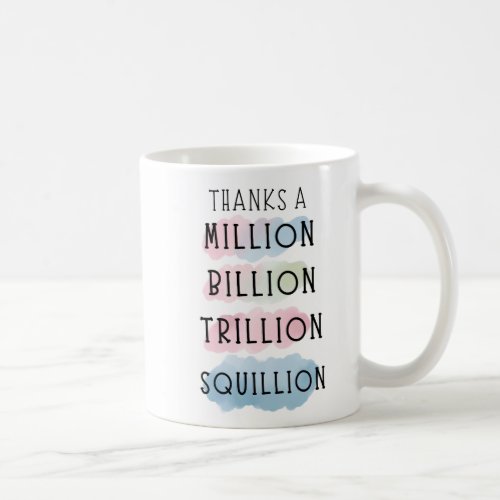 Thanks a Million Billion Trillion Squillion Fun Coffee Mug