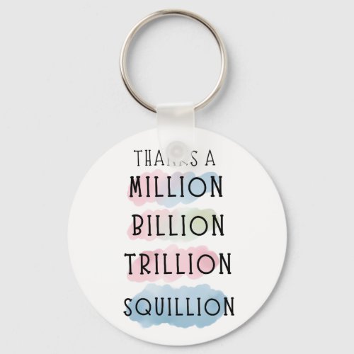 Thanks a Million Billion Trillion Squillion Fun Keychain