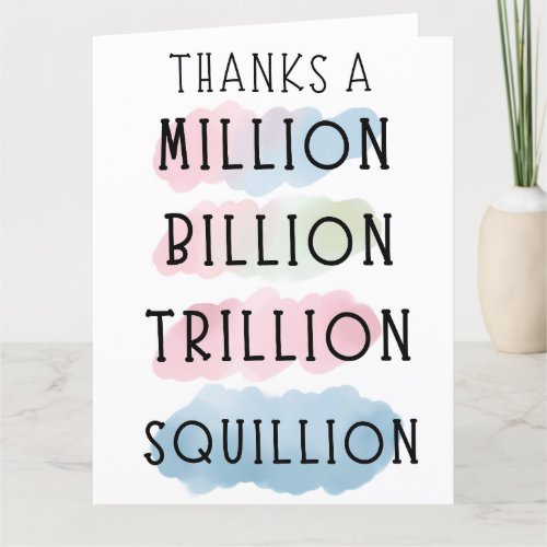Thanks a Million Billion Trillion Squillion  Thank You Card