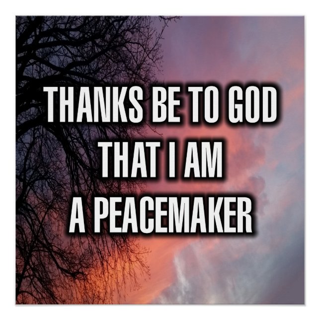 Thanks Be To God That I Am A Peacemaker Poster (Front)