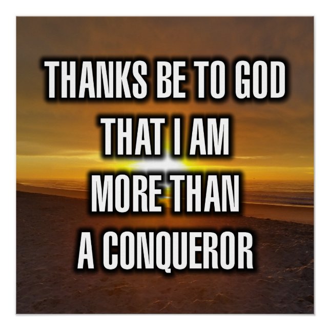 Thanks Be To God That I Am More Than A Conquer Poster (Front)