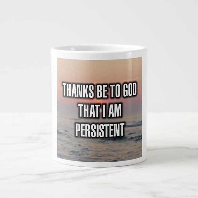 Thanks Be To God That I Am Persistent Mug (Front)