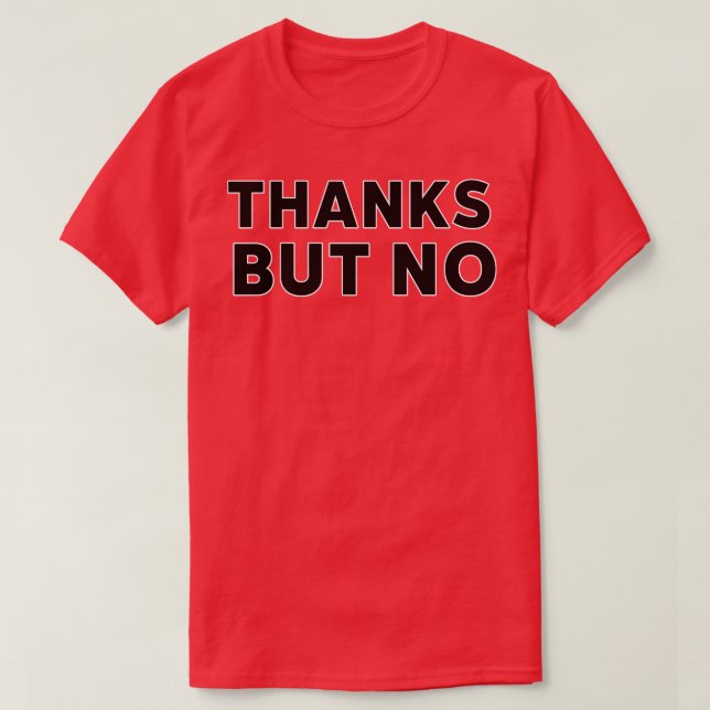 Thanks but No Funny Sarcastic Saying 1 T-Shirt (Design Front)