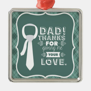 Thanks Dad For Your Unconditional Love  Metal Ornament