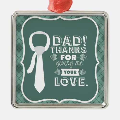 Thanks Dad For Your Unconditional Love  Metal Ornament