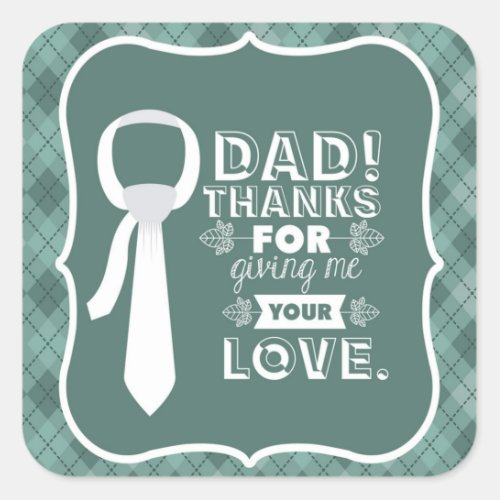 Thanks Dad For Your Unconditional Love   Square Sticker