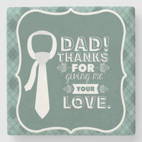 Thanks Dad For Your Unconditional Love  Stone Coaster