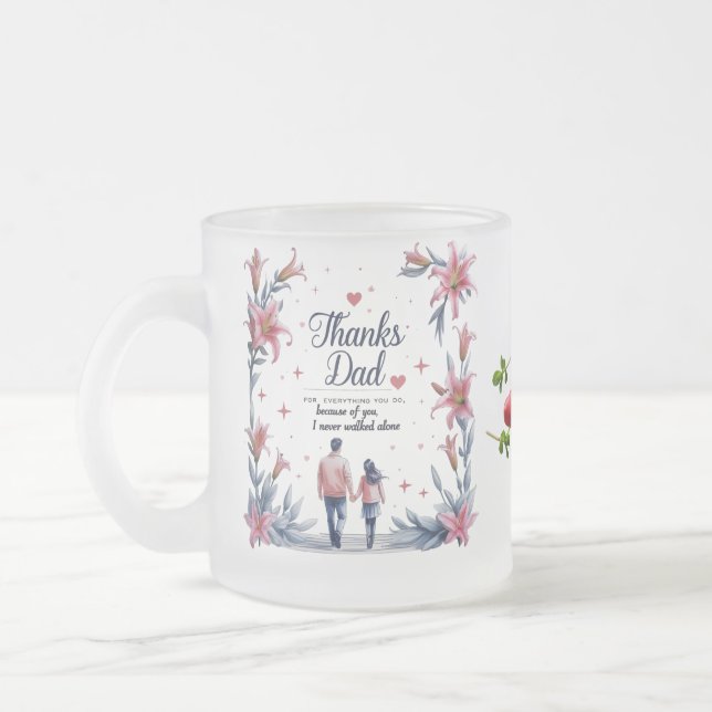 Thanks Dad – I Never Walked Alone | 10 oz Frosted  Glass Coffee Mug (Left)