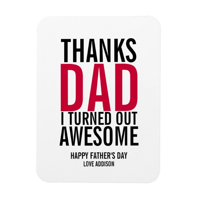 Thanks Dad I Turned Out Awesome Fathers Day Magnet (Vertical)