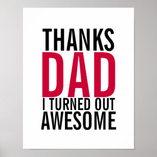 Thanks Dad I Turned Out Awesome Fathers Day Poster