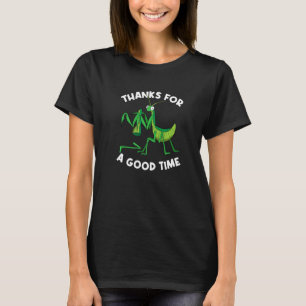 Thanks For A Good Time Bug Praying Mantis T-Shirt