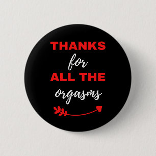 Thanks For All The Orgasms Button