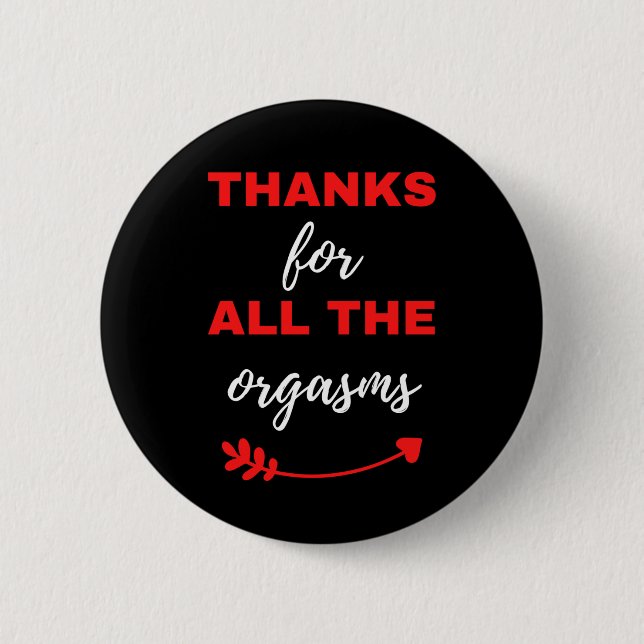 Thanks For All The Orgasms Button (Front)