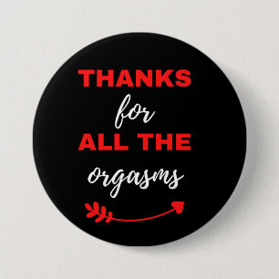 Thanks For All The Orgasms Button