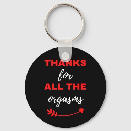 Thanks For All The Orgasms Keychain