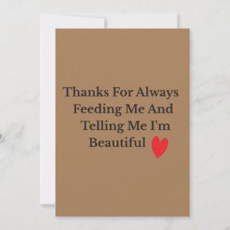Thanks For Always Feeding Me And Telling Me I'm Be Thank You Card