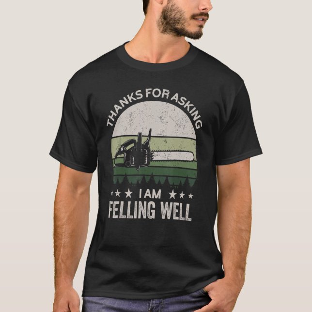Thanks for asking I'm felling well, funny feller,  T-Shirt (Front)