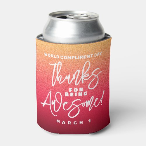 Thanks for Being Awesome World Compliment Day Can Cooler