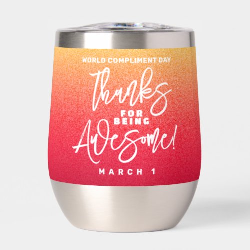 Thanks for Being Awesome World Compliment Day Thermal Wine Tumbler