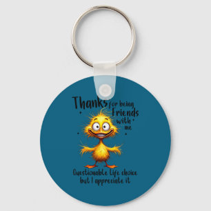 Thanks for being friends with questionable life keychain
