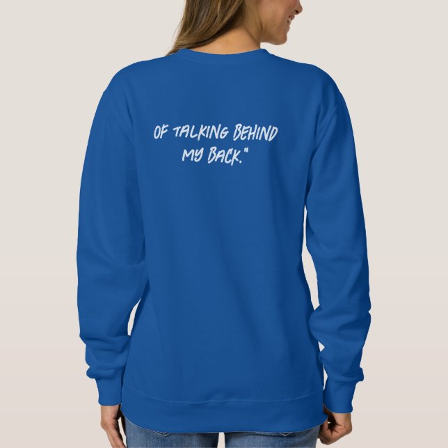 Thanks for being my biggest fan...of talking behin sweatshirt (Back)