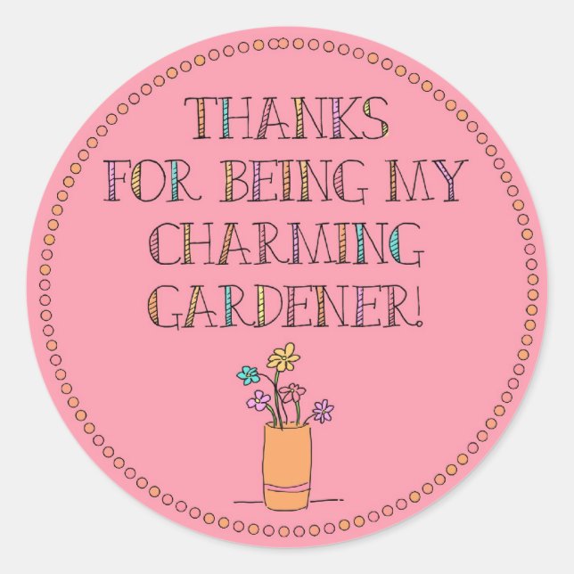 Thanks for being my charming gardener! classic round sticker (Front)