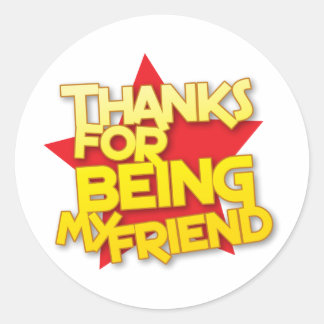 thanks for being my friend classic round sticker