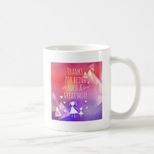 THANKS FOR BEING SUCH A GREAT MOM! COFFEE MUG