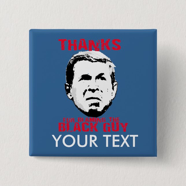 Thanks for Blaming the Black Guy Pinback Button (Front)
