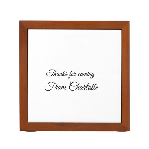 thanks for coming add name text message  desk organizer