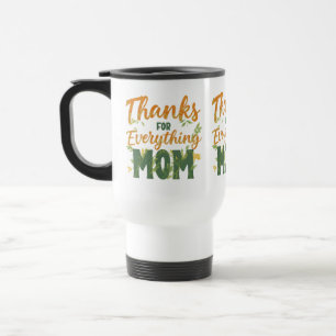 Thanks for Everything, Mom – 15 oz Travel/Commuter Travel Mug