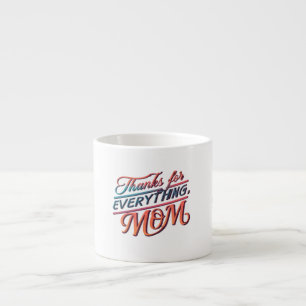 Thanks for Everything, Mom" Espresso Mug