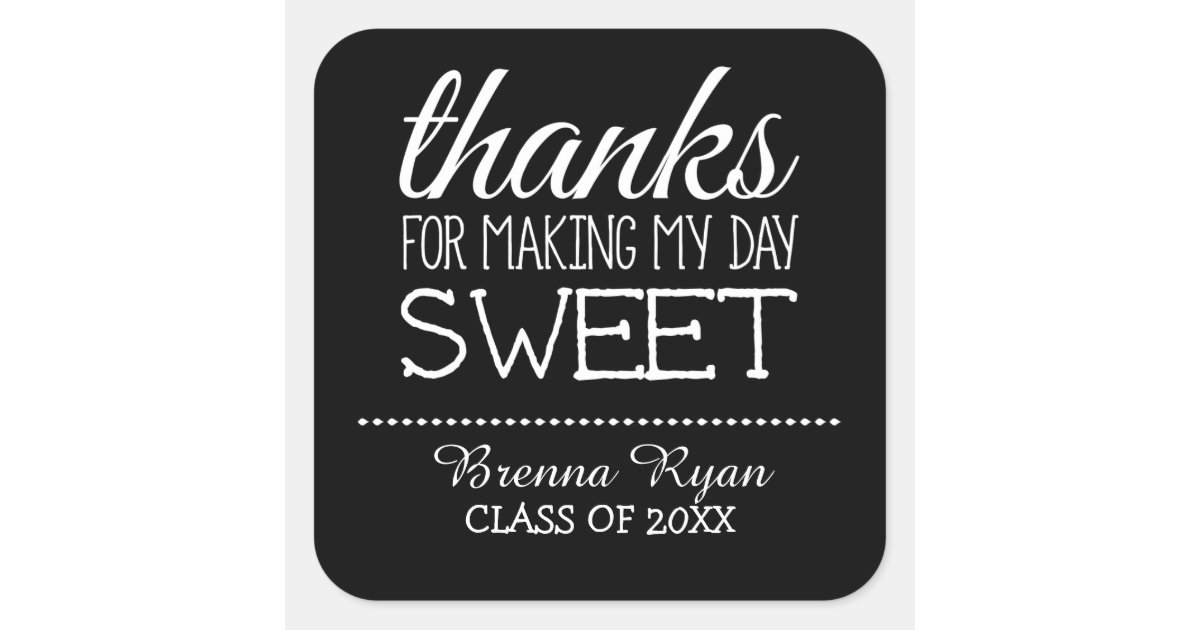 Thanks For Making My Day Sweet Class Of 2015 Square Sticker