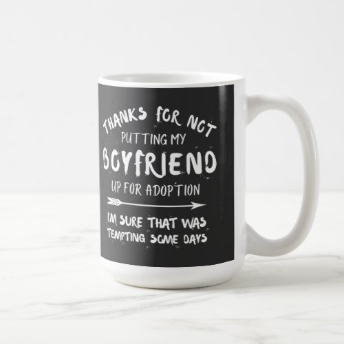 thanks for not putting my boyfriend up for adoptio coffee mug