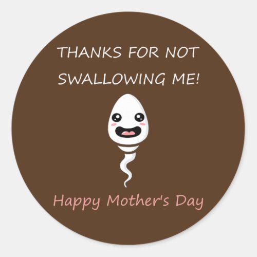 Thanks for not Swallowing Me Funny Crude Mothers Classic Round Sticker