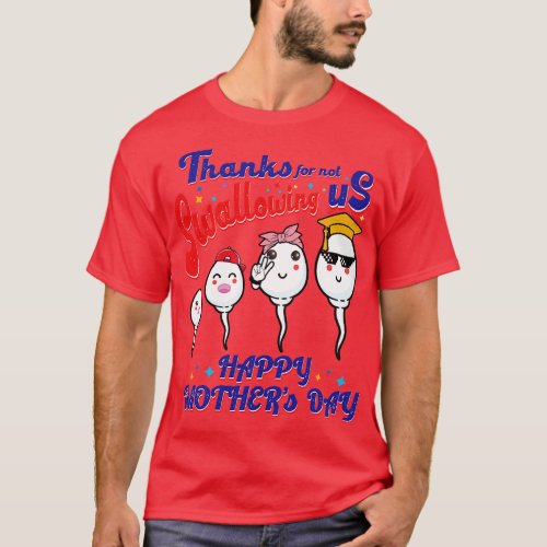 Thanks For Not Swallowing Us Happy Mothers Day For T_Shirt