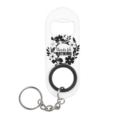 Thanks for Nothing Appreciation gift Keychain Bottle Opener