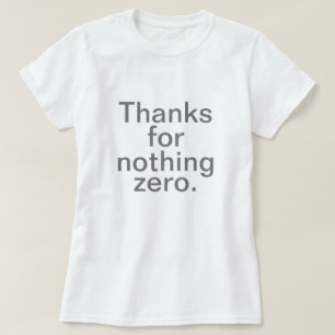 Thanks for Nothing Zero T-Shirt