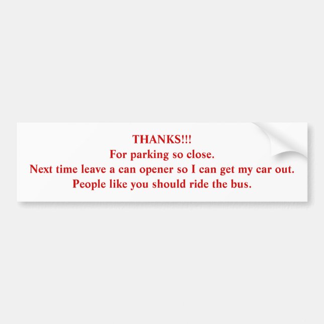THANKS!!! For parking so close... Bumper Sticker (Front)