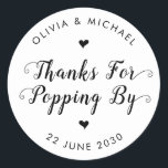 Thanks for Popping By Wedding Popcorn Favor Classic Round Sticker<br><div class="desc">A Classic Black Thank You Wedding Label Sticker featuring "Thanks for Popping By" in a rustic modern elegant font calligraphy. 
You can easily personalized it with your names and wedding date.</div>