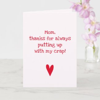 Thanks for putting up  - Funny Mother's Day Quote