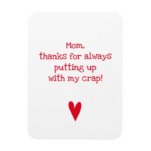 Thanks for putting up with me _ Funny Mothers Day Magnet