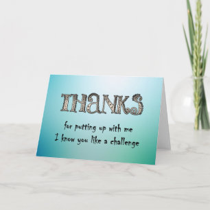 Thanks for putting up with me thank you card