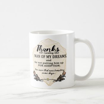 Thanks For Raising The Man Of My Dreams - Funny Coffee Mug by beautifullygifted at Zazzle