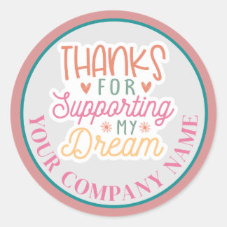 Thanks For Supporting My Dream Business Custom Classic Round Sticker