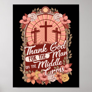 Thanks God For The Man On The Middle Cross Poster
